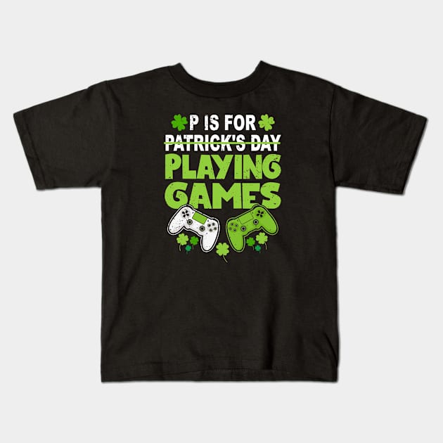 P Is For Playing Games St Patrick's Day Funny Cool Gamer Kids T-Shirt by Shaniya Abernathy